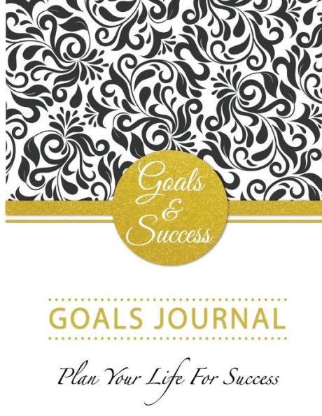 Goals & Success Planner: Goals Journal Plan Your Life For Success: Schedule Organizer Personal journals A goal without a plan is just a wish Calendar planner 8.5x11 Inch 104Pages Goals & Success & Passion Planner