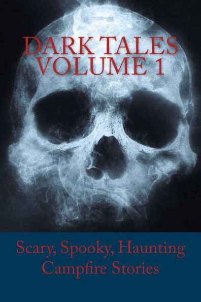 Dark Tales Volume 1: Scary, Spooky, Haunting Campfire Stories