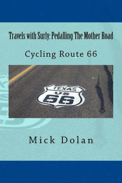 Travels with Surly: Pedalling The Mother Road: Solo, Unsupported Cycle of Route 66