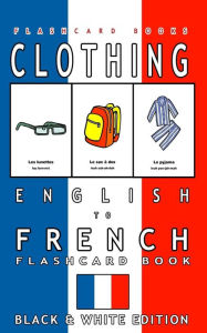 Title: Clothing - English to French Flash Card Book: Black and White Edition - French for Kids, Author: French Bilingual Flashcards