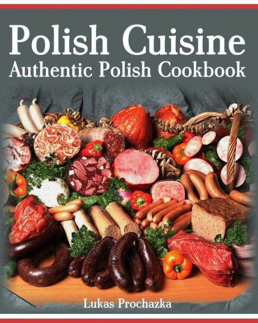 Polish Cuisine: Authentic Polish Cookbook by Lukas Prochazka, Paperback ...