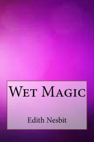 Title: Wet Magic, Author: Edith Nesbit