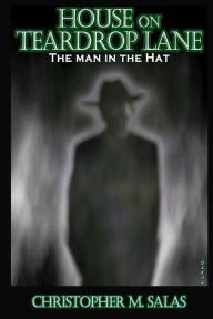 Title: House On Teardrop Lane: The Man In The Hat, Author: Christopher M Salas