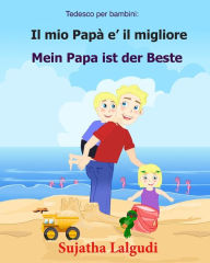 Title: Tedesco per bambini: Il mio Papa e il migliore: Libro Illustrato Per Bambini Italiano-tedesco (Testo parallelo), italiano tedesco, tedesco per italiani (Bilingue), Author: Sujatha Lalgudi