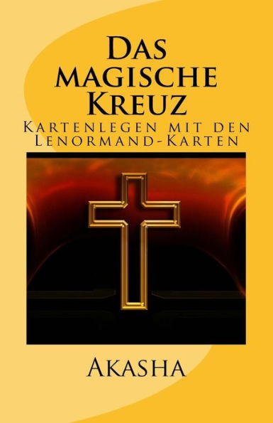 Das magische Kreuz: Kartenlegen mit den Lenormand-Karten