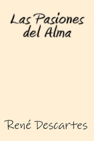 Title: Las Pasiones del Alma, Author: Rene Descartes