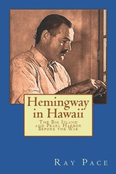 Hemingway in Hawaii: War Would Come, Death Would Follow