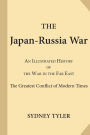 The Japan-Russia War: An Illustrated History of the War in the Far East; the Greatest Conflict of Modern Times