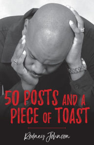 Title: 50 Posts and a Piece of Toast, Author: Rodney Johnson