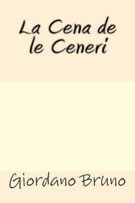 Title: La Cena de le Ceneri, Author: Giordano Bruno