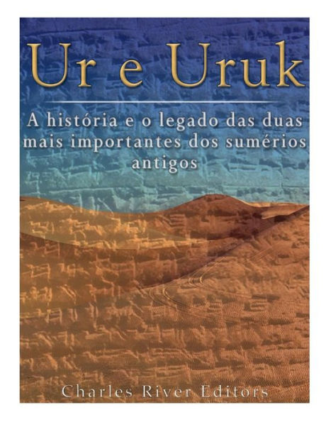 Ur e Uruk: a histÃ¯Â¿Â½ria e o legado das duas mais importantes cidades dos sumÃ¯Â¿Â½rios antigos