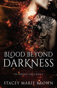 Title: Blood Beyond Darkness, Author: Stacey Marie Brown