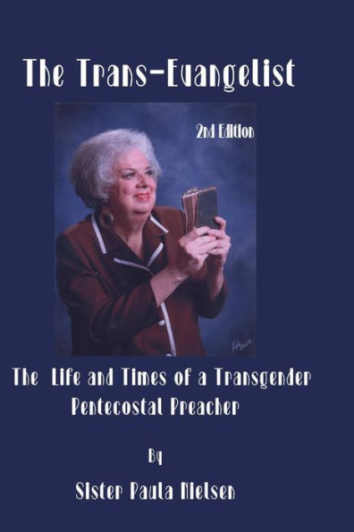 Trans-Evangelist: The Life and Times of A Transgender Pentecostal Preacher