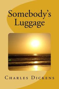 Title: Somebody's Luggage, Author: Charles Dickens