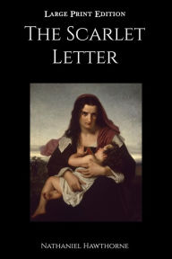 Title: The Scarlet Letter: Large Print Edition, Author: Nathaniel Hawthorne
