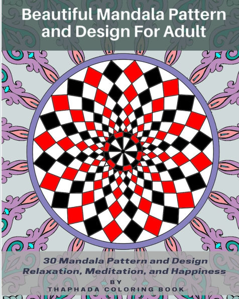 Beautiful Mandala Pattern and Design For Adult: 30 Mandala Pattern and Design Relaxation, Meditation, and Happiness