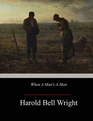 Title: When A Man's A Man, Author: Harold Bell Wright