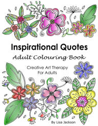 Title: Inspirational Quotes Adult Colouring Book: Creative Art Therapy For Adults: (Colouring Books For Grownups), Author: Lisa Jackson