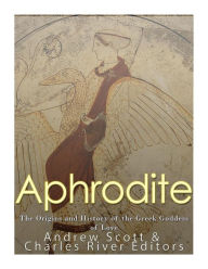 Title: Aphrodite: The Origins and History of the Greek Goddess of Love, Author: Andrew Scott