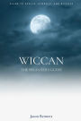 Wiccan: Wicca for Beginners - Guide to Magic, Spells, Symbols, Rituals, and Beliefs of the Wiccan