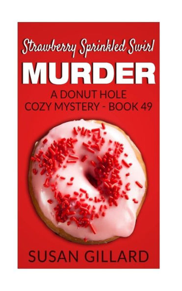 Strawberry Sprinkled Swirl Murder: A Donut Hole Cozy Mystery - Book 49
