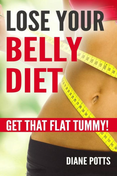 Lose Your Belly Diet: Get That Flat Tummy!