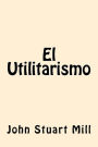 El Utilitarismo (Spanish Edition)