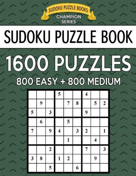 Sudoku Puzzle Book, 1,600 Puzzles, 800 EASY and 800 MEDIUM: Improve Your Game With This Two Level BARGAIN SIZE Book
