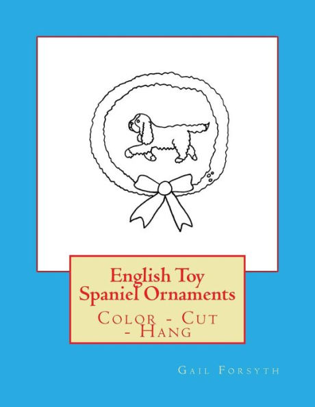 English Toy Spaniel Ornaments: Color - Cut - Hang