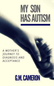 Title: My Son has Autism: A Mother's Journey to Diagnosis and Acceptance, Author: Grace Marie Brown