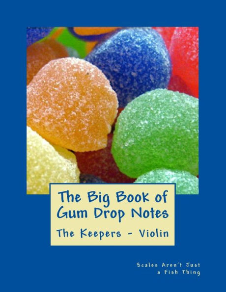 Big Book of Gum Drop Notes - The Keepers - Book Two - Violin: Scales Aren't Just a Fish Thing - Igniting Sleeping Brains through Music