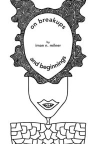 Title: on breakups...and beginnings, Author: Iman N. Milner