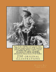 Title: Story of the wild West and camp-fire chats: a full and complete history of the renowned pioneer quartette, Boone, Crockett, Carson and Buffalo Bill replete with graphic descriptions of wild life and thrilling adventures by famous heroes of the frontier., Author: Buffalo Bill 1846-1917