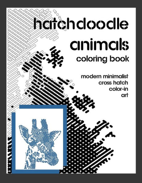 Hatchdoodle Animals Coloring Book: Create Art With As Little As One Color. Easy Fun Coloring Method For Grown Ups And Children