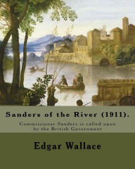 Title: Sanders of the River (1911). By: Edgar Wallace: Commissioner Sanders is called upon by the British Government 