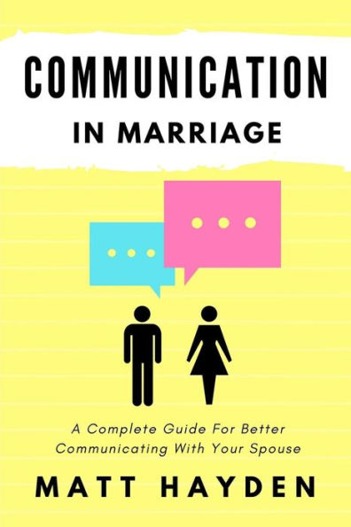 Communication in Marriage: A Complete Guide For Better Communicating With Your Spouse