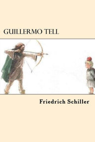 Title: Guillermo Tell (William Tell), Author: Friedrich Schiller