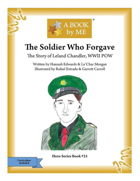 The Soldier Who Forgave: The Story of Leland Chandler, WWII POW
