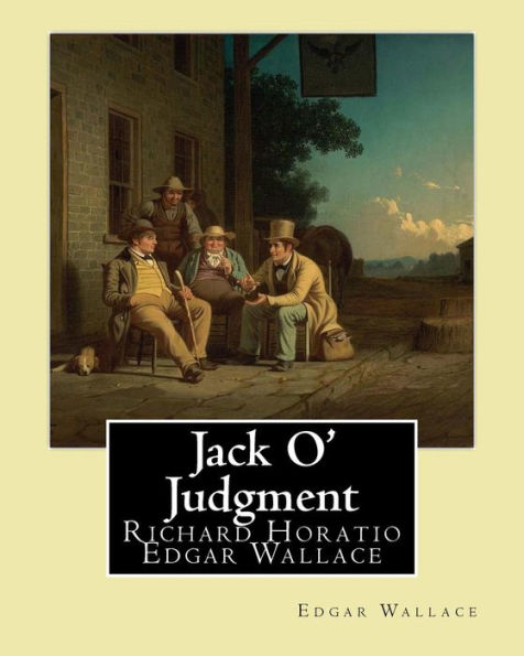Jack O' Judgment . By: Edgar Wallace: Richard Horatio Edgar Wallace (1 April 1875 - 10 February 1932) was an English writer.
