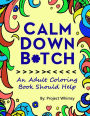 Calm Down Bitch: An Adult Coloring Book Should Help