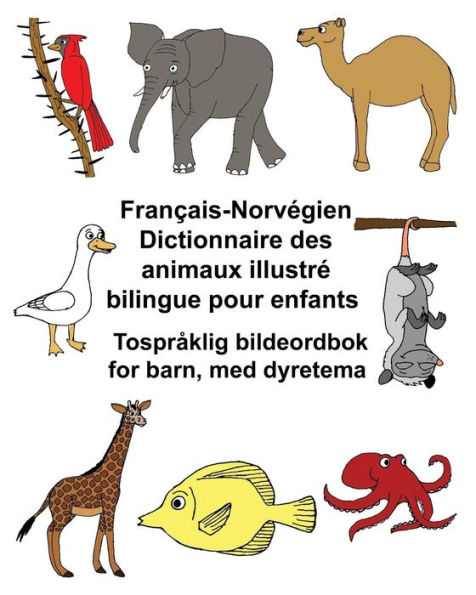 Franï¿½ais-Norvï¿½gien Dictionnaire des animaux illustrï¿½ bilingue pour enfants Tosprï¿½klig bildeordbok for barn, med dyretema