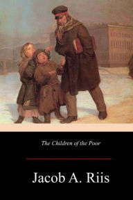 Title: The Children of the Poor, Author: Jacob a Riis