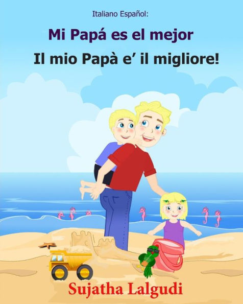 Italiano Espanol: Mi Papa es el mejor: Libro infantil ilustrado espaÃ¯Â¿Â½ol-italiano (EdiciÃ¯Â¿Â½n bilingÃ¯Â¿Â½e), Textos paralelos, libro para niÃ¯Â¿Â½os, libro italiano