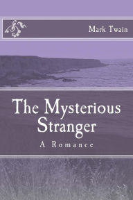 Title: The Mysterious Stranger: A Romance, Author: Mark Twain