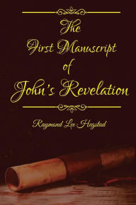 Title: The First Manuscript: Fictional speculation of book of John's Revelation, Author: Raymond Lee Hegstad