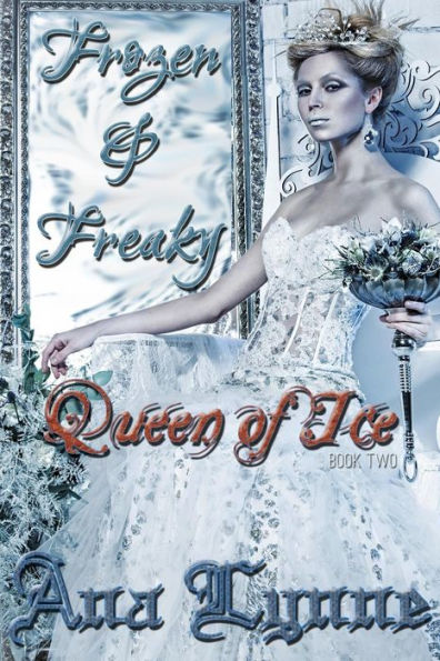 Queen of Ice: Frozen & Freaky: An Adult Fairy Tale (Book 2)