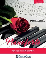 Title: Suono il pianoforte livello 2: Per adulti principianti, Author: Gabriella Lozza