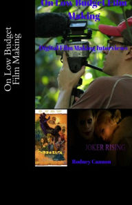 Title: On Low Budget Film Making: Digital Film Making Interviews, Author: Rodney Cannon