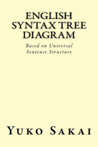 Title: English Syntax Tree Diagram: Based on Universal Sentence Structure, Author: Yuko Sakai
