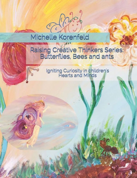Raising Creative Thinkers Series: Butterflies, Bees and ants: Igniting Curiosity in Children's Hearts and Minds